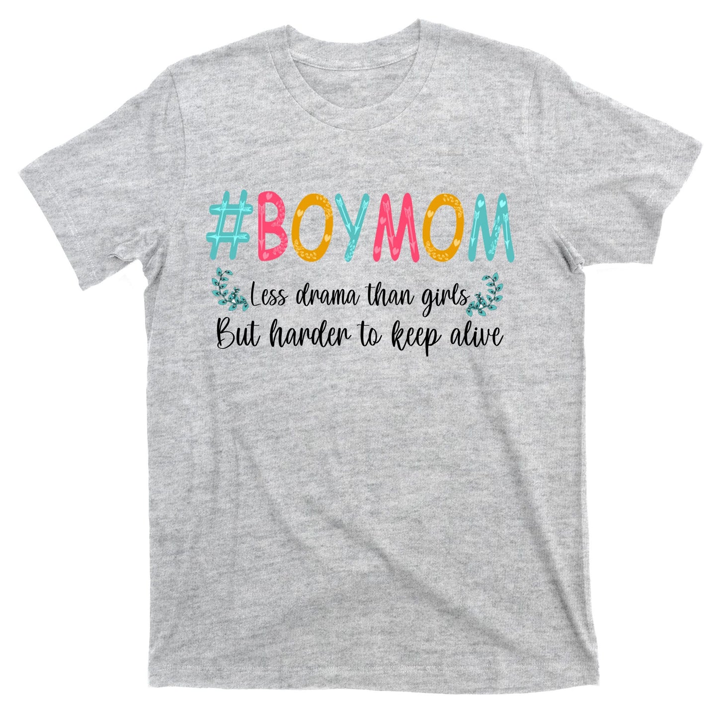Boy Mom Less Drama Than Girls But Harder To Keep Alive T-Shirt