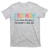 Boy Mom Less Drama Than Girls But Harder To Keep Alive T-Shirt