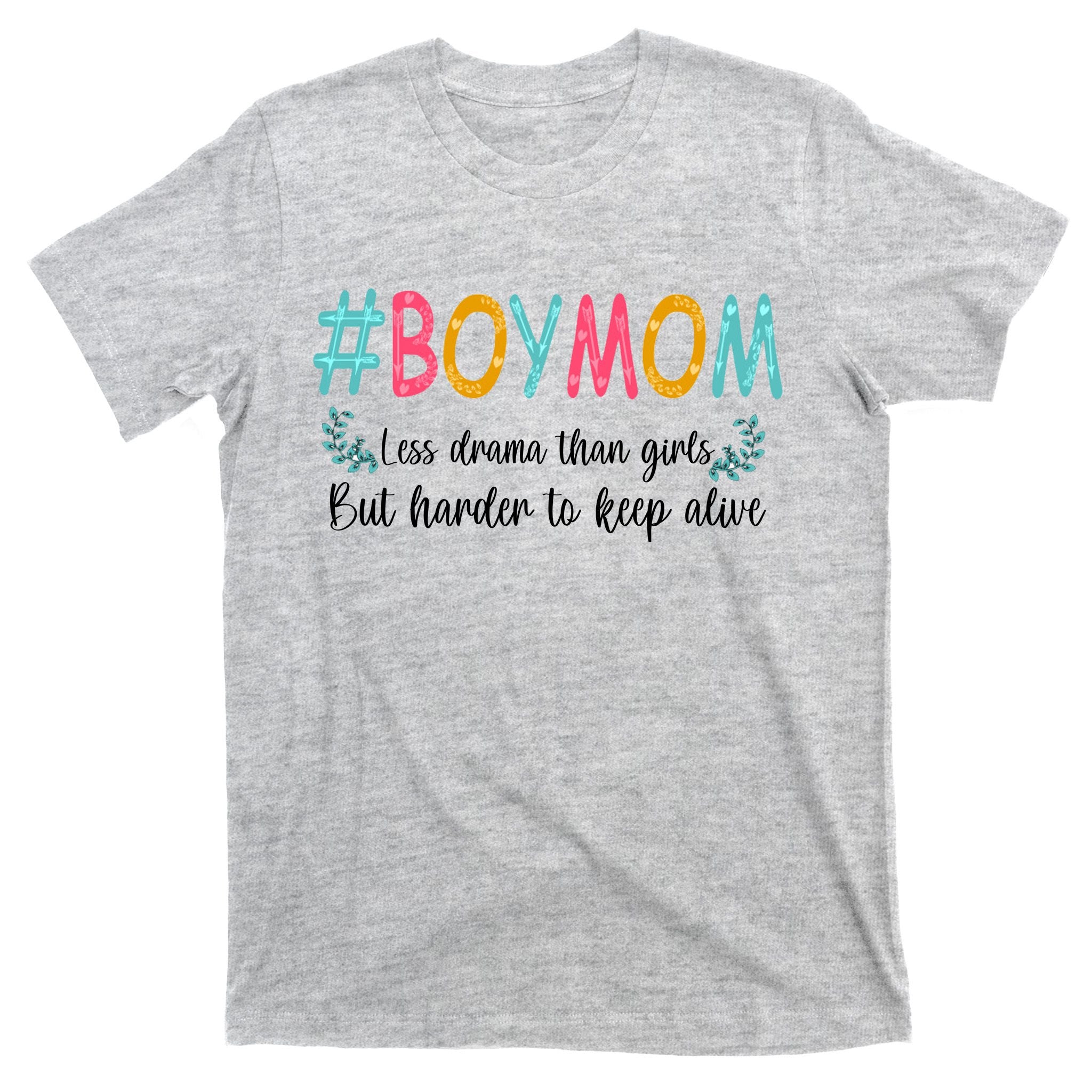 Boy Mom Less Drama Than Girls But Harder To Keep Alive T-Shirt