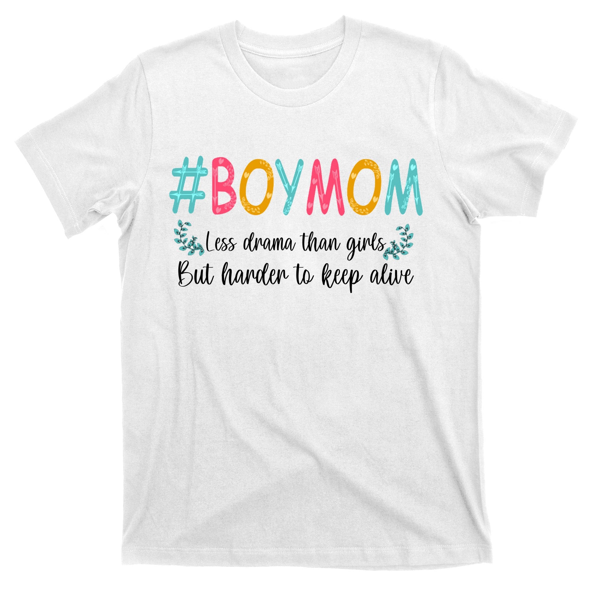 Boy Mom Less Drama Than Girls But Harder To Keep Alive T-Shirt