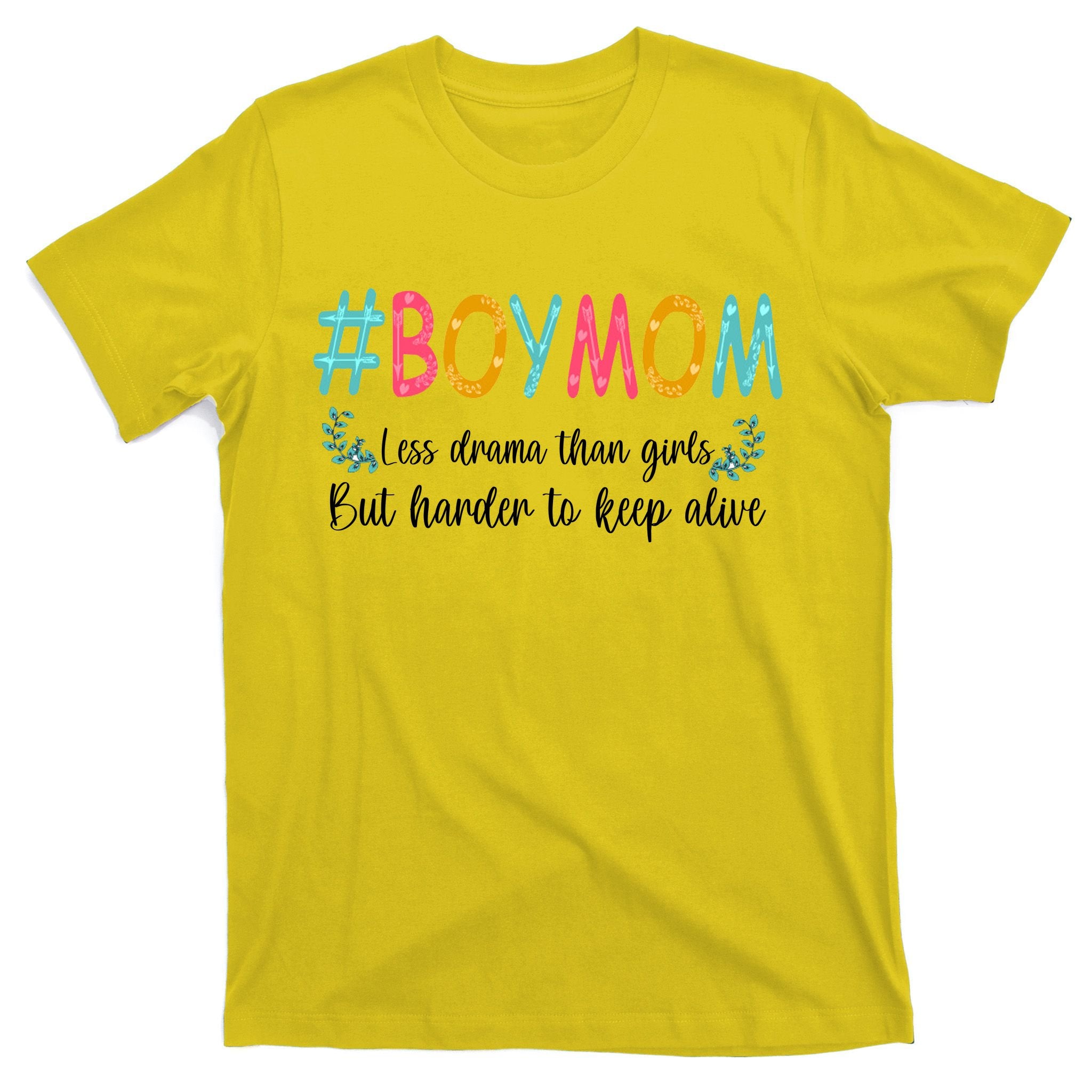 Boy Mom Less Drama Than Girls But Harder To Keep Alive T-Shirt
