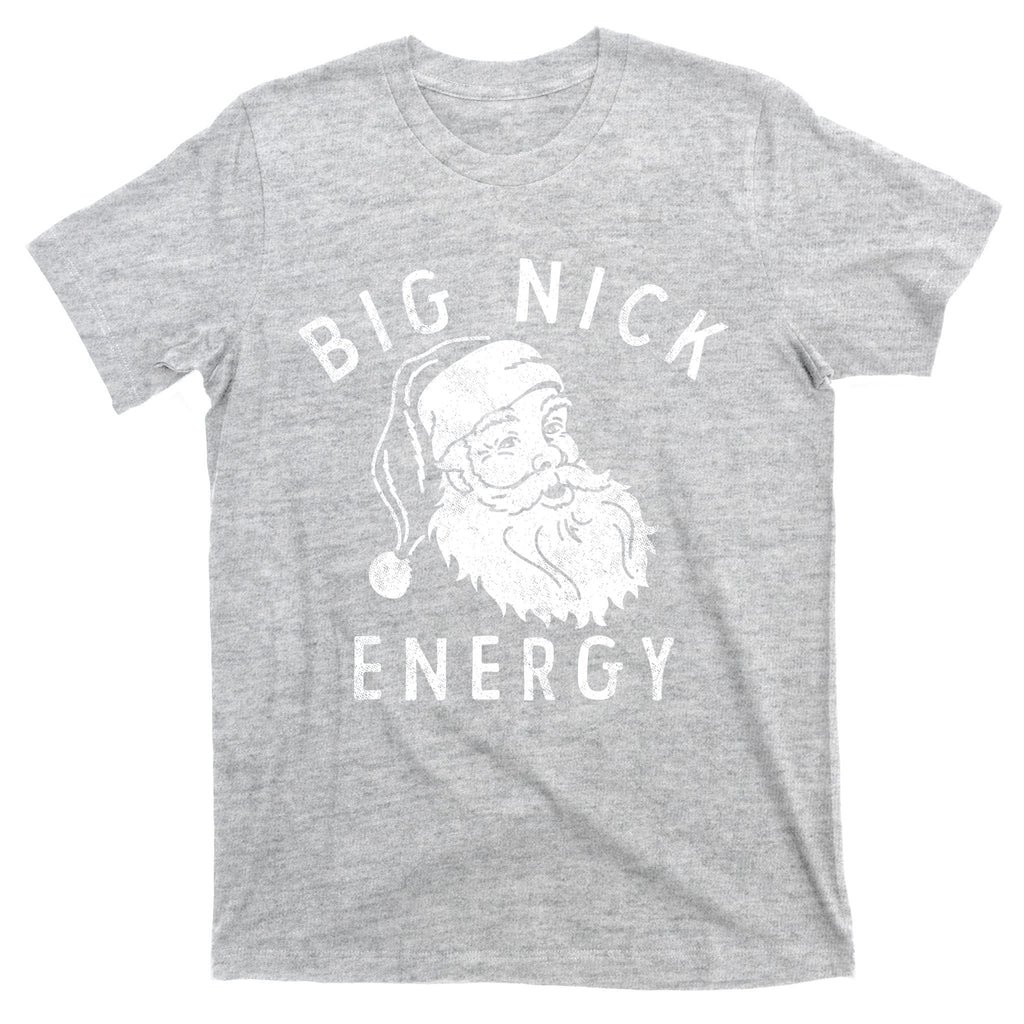 Big Nick Energy Sweatshirt Funny Xmas Fat Santa Claus T-Shirt