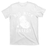Big Nick Energy Sweatshirt Funny Xmas Fat Santa Claus T-Shirt