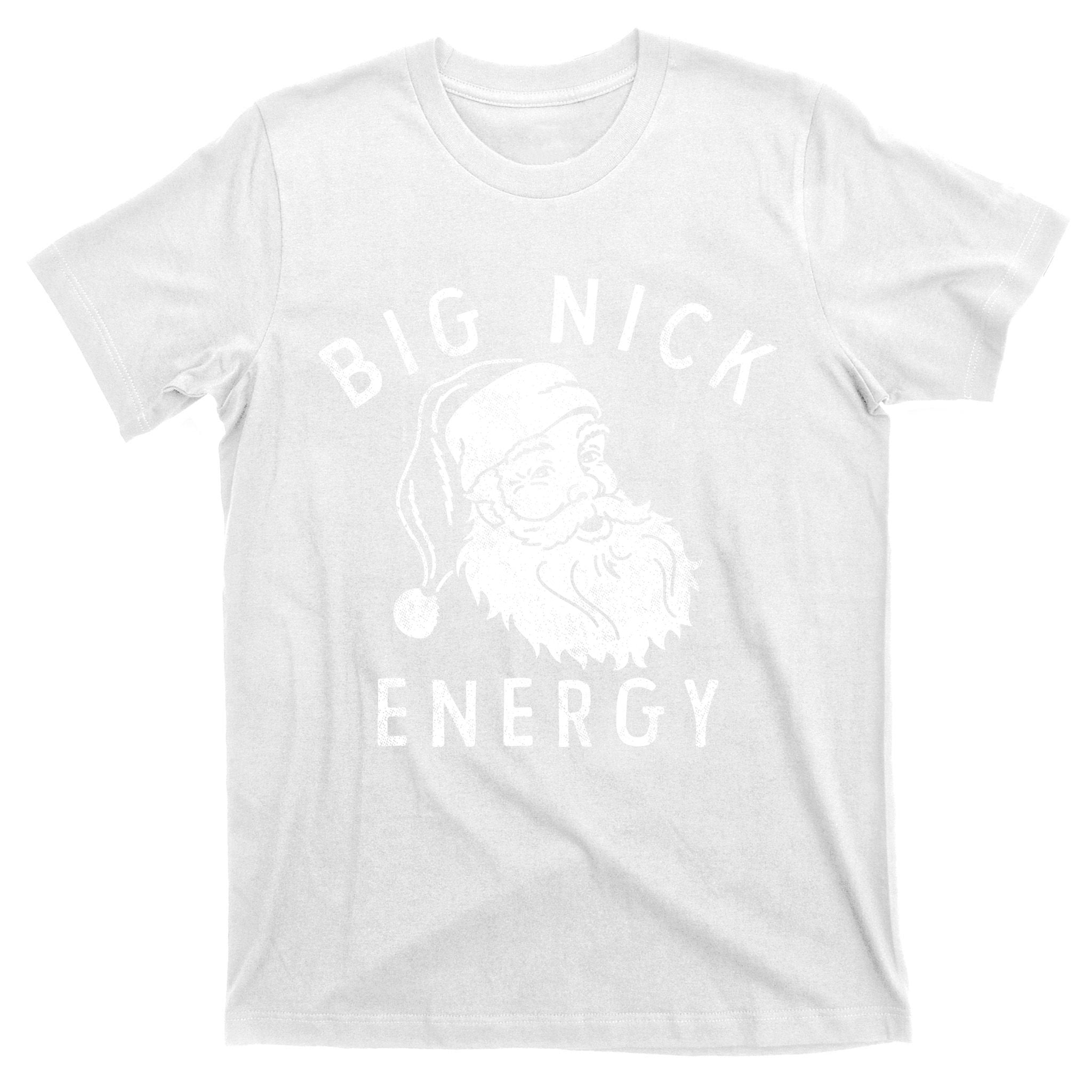 Big Nick Energy Sweatshirt Funny Xmas Fat Santa Claus T-Shirt