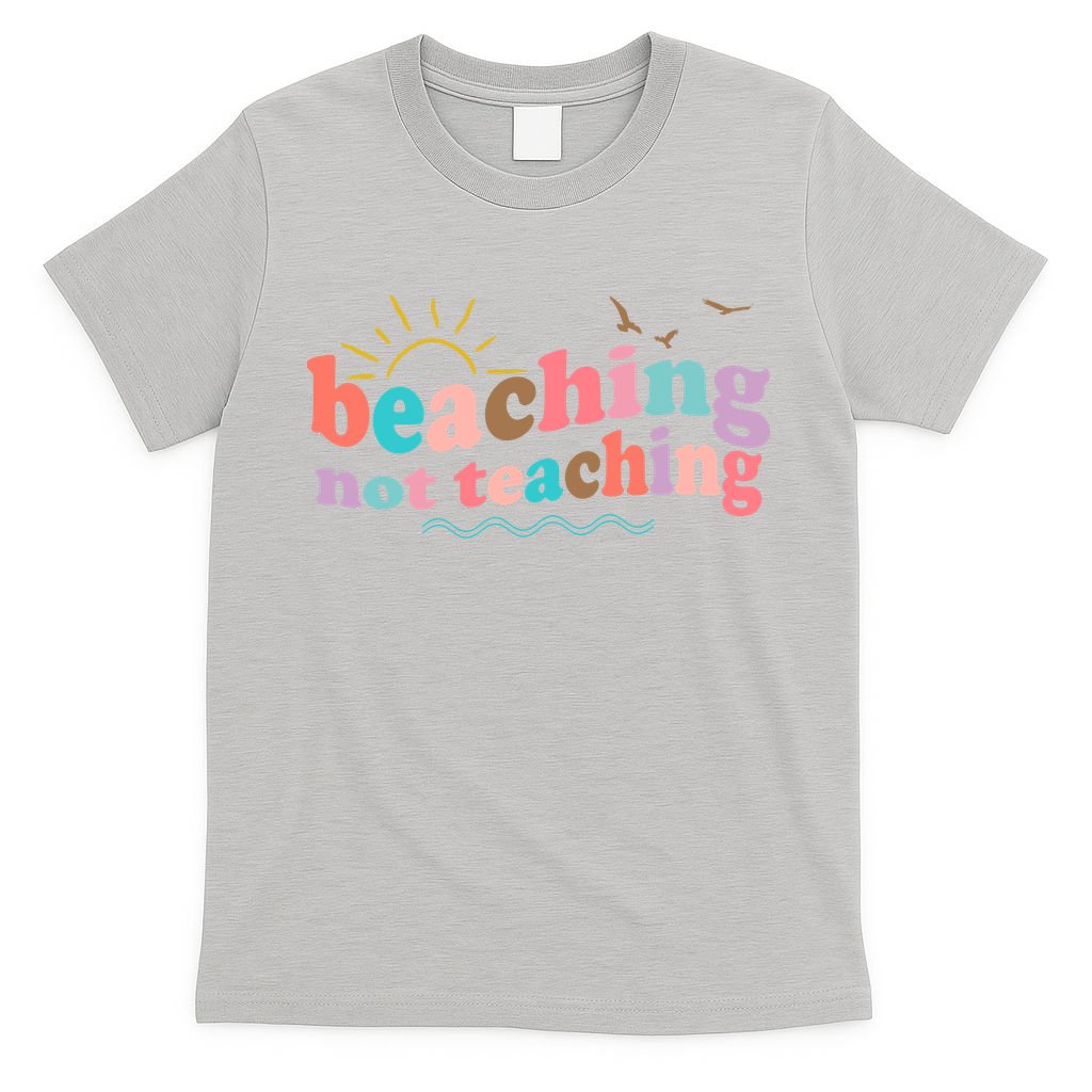 Beaching Not Teaching Summer Break Gift For Teacher T-Shirt