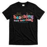 Beaching Not Teaching Summer Break Gift For Teacher T-Shirt