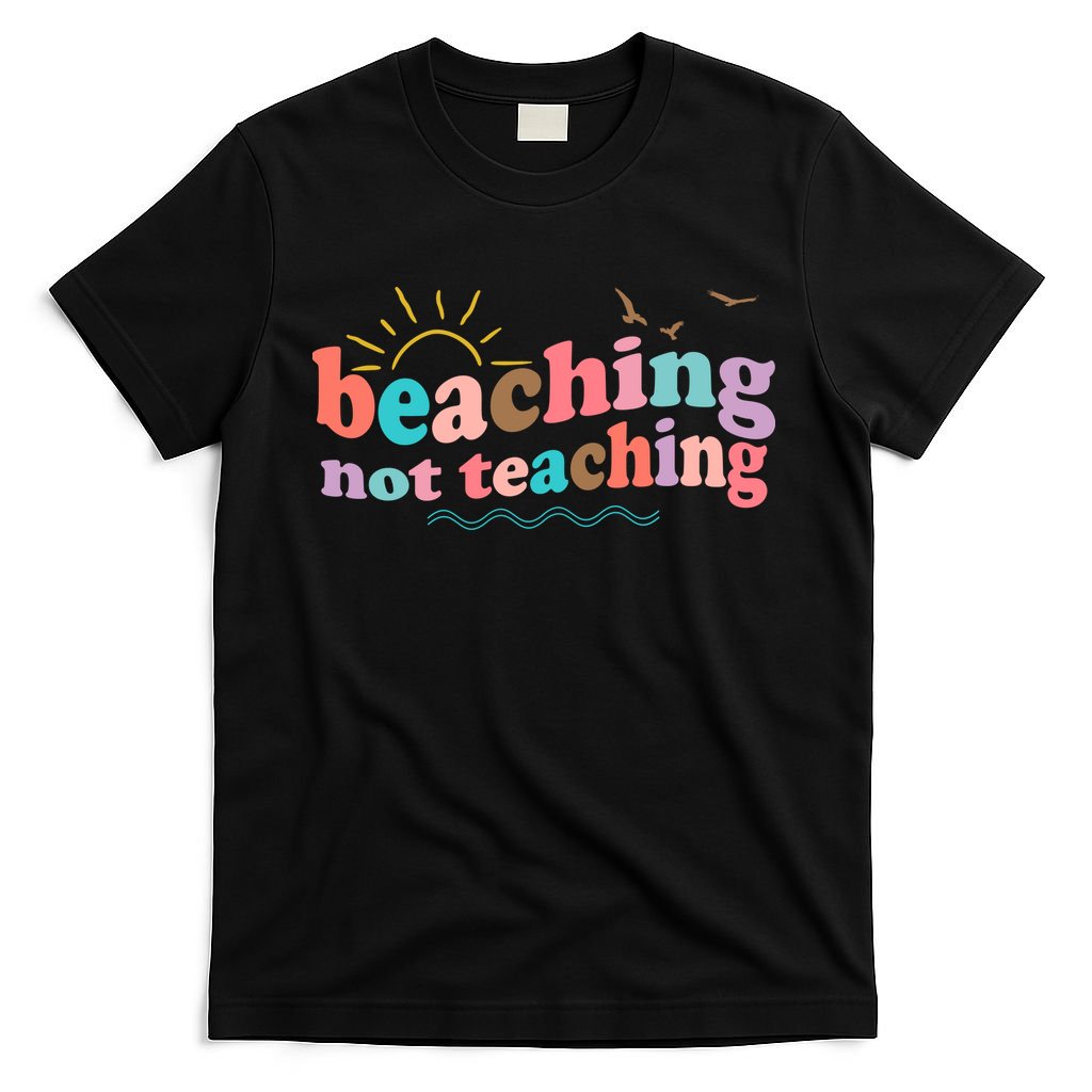 Beaching Not Teaching Summer Break Gift For Teacher T-Shirt