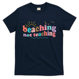 Beaching Not Teaching Summer Break Gift For Teacher T-Shirt