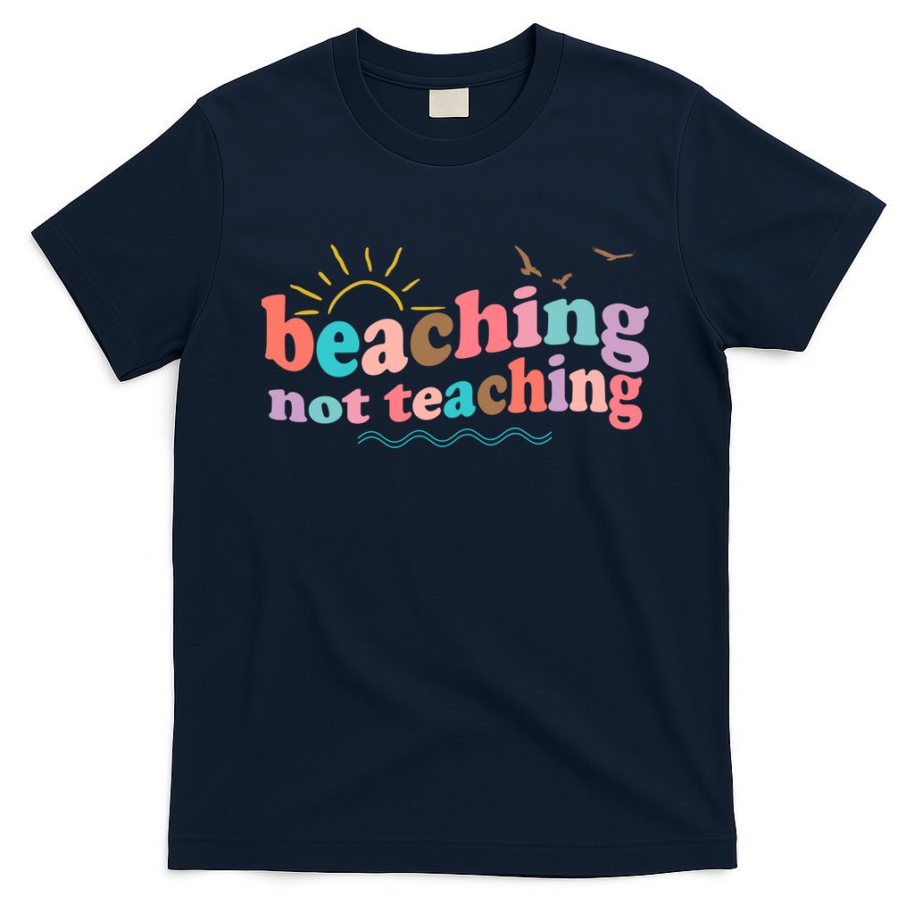 Beaching Not Teaching Summer Break Gift For Teacher T-Shirt