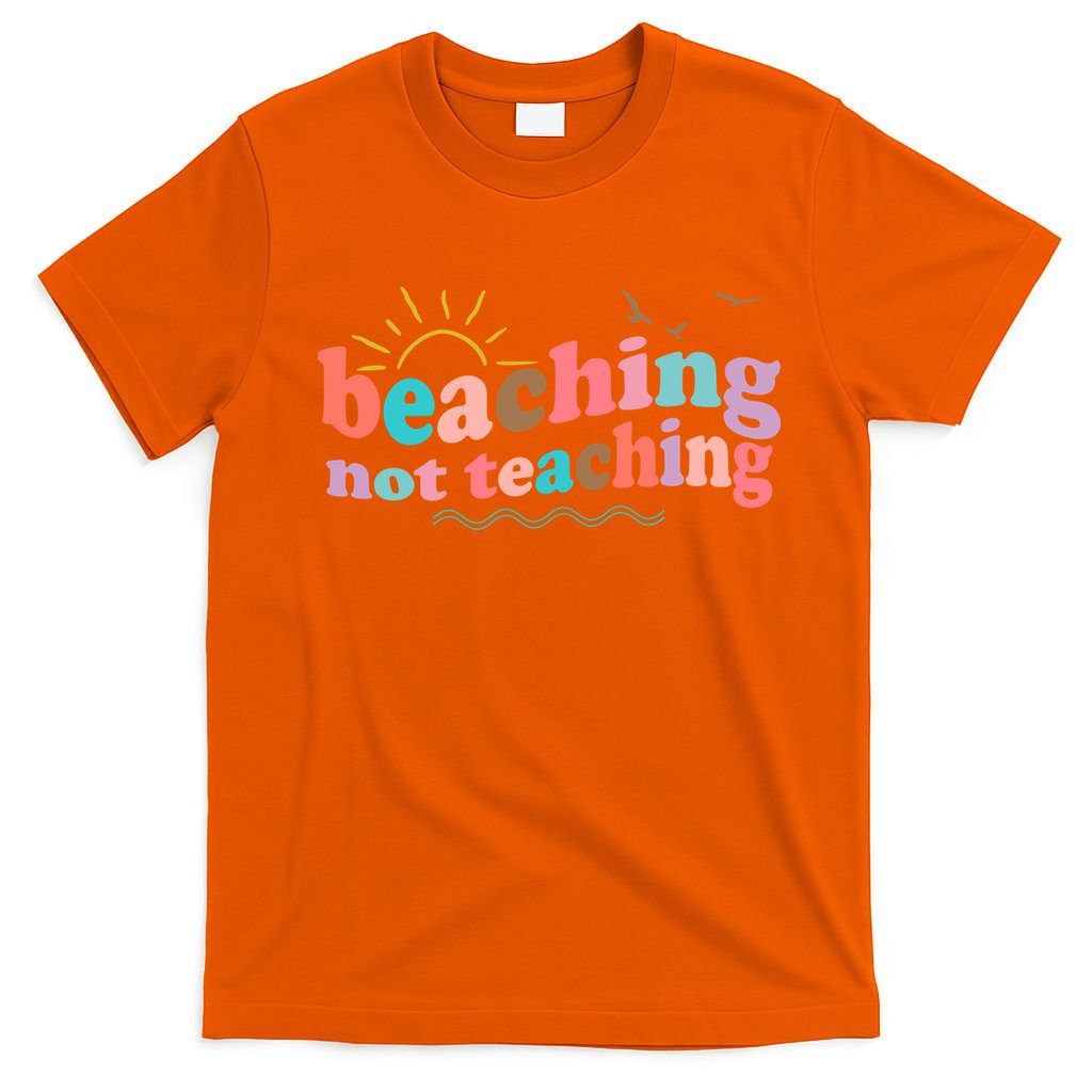 Beaching Not Teaching Summer Break Gift For Teacher T-Shirt
