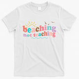 Beaching Not Teaching Summer Break Gift For Teacher T-Shirt