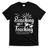 Beaching Not Teaching Summer Break Teacher T-Shirt