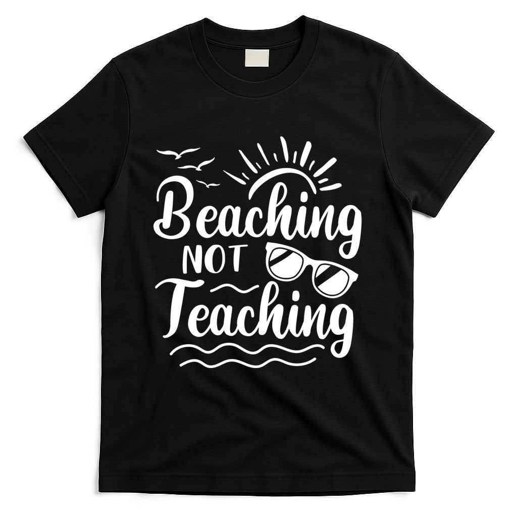 Beaching Not Teaching Summer Break Teacher T-Shirt