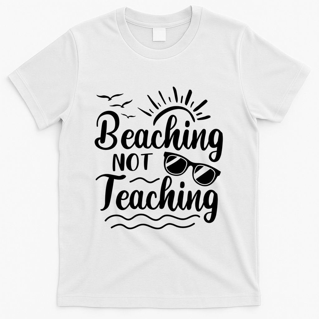 Beaching Not Teaching Summer Break Teacher T-Shirt