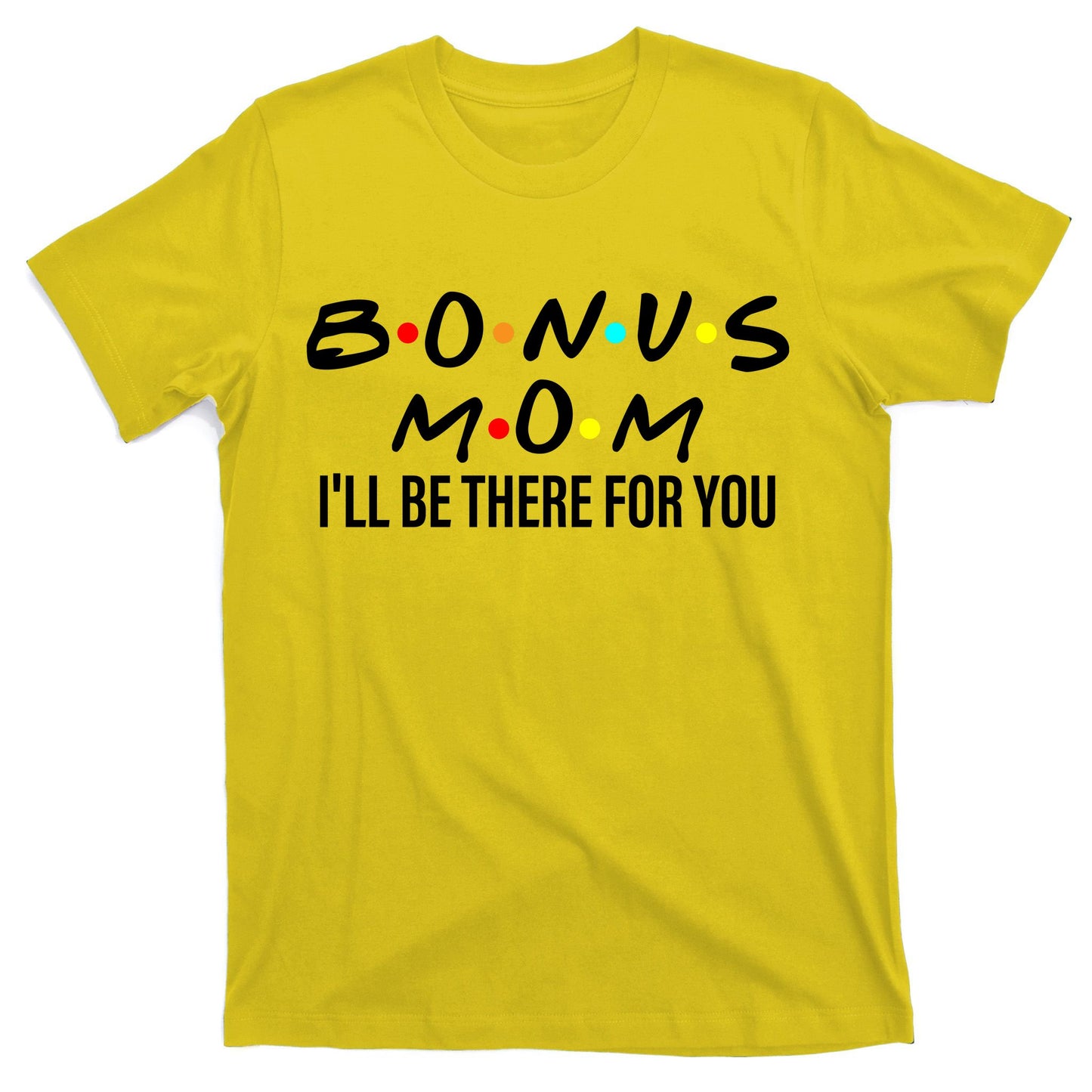 Bonus Mom I'll Be There For You T-Shirt