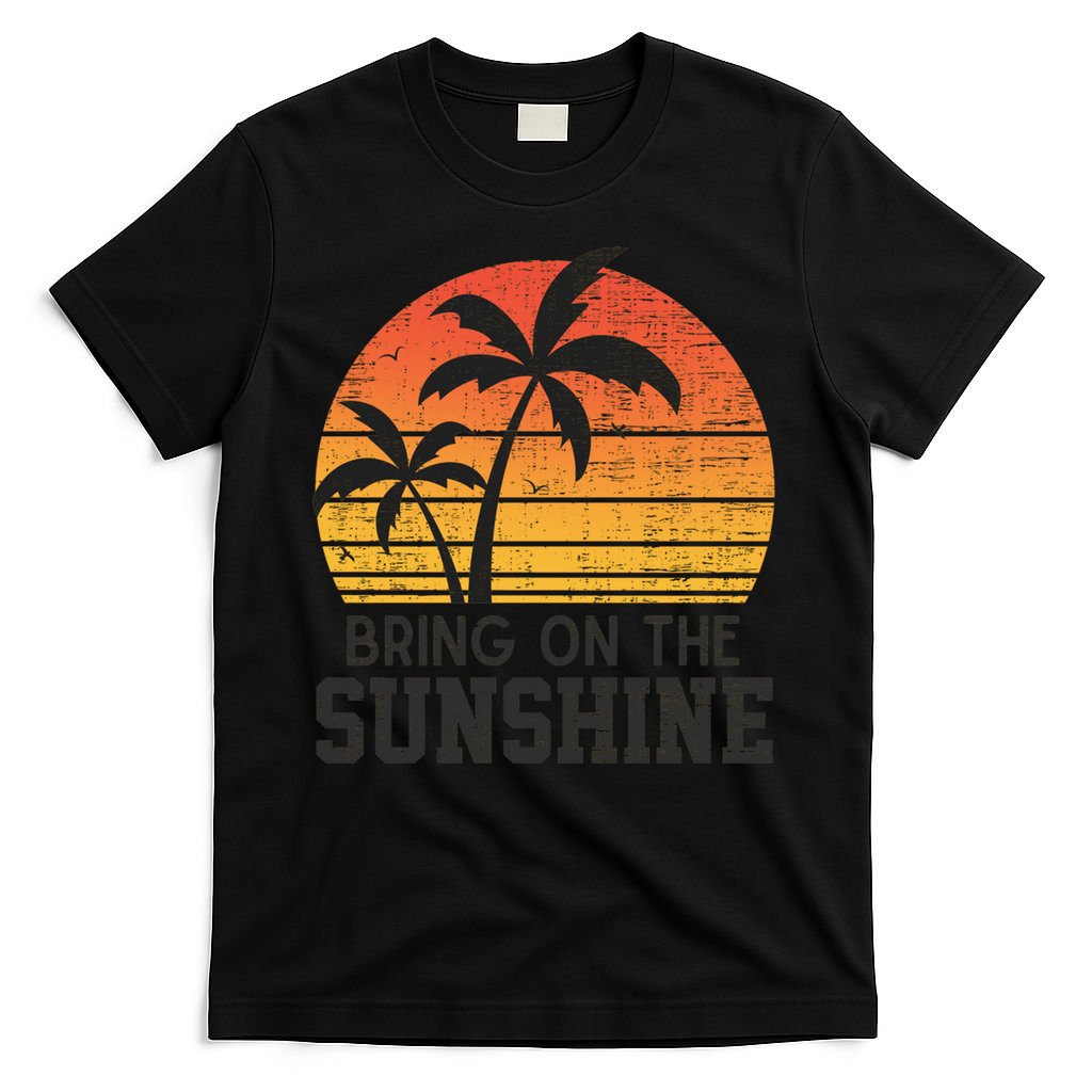 Bring On The Sunshine Summertime Summer Season Summer Vibes Gift T-Shirt