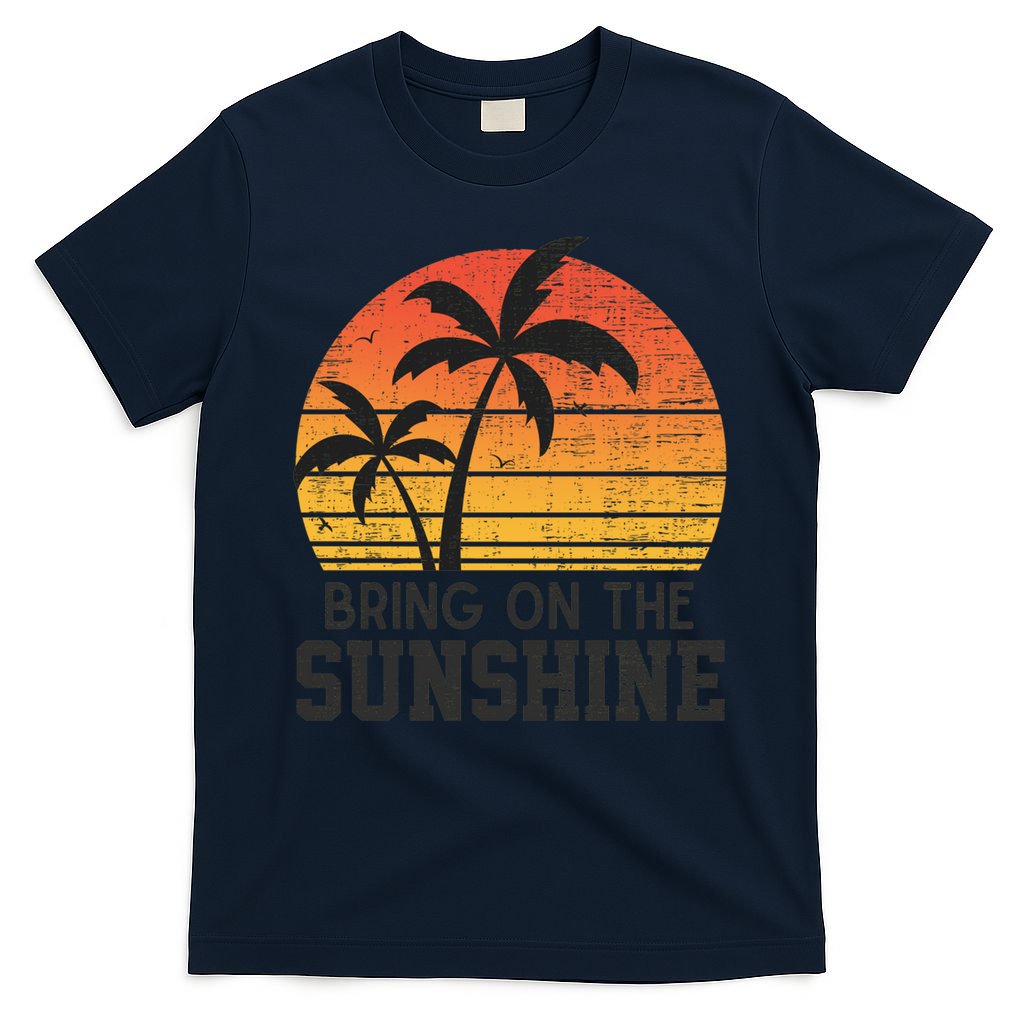 Bring On The Sunshine Summertime Summer Season Summer Vibes Gift T-Shirt