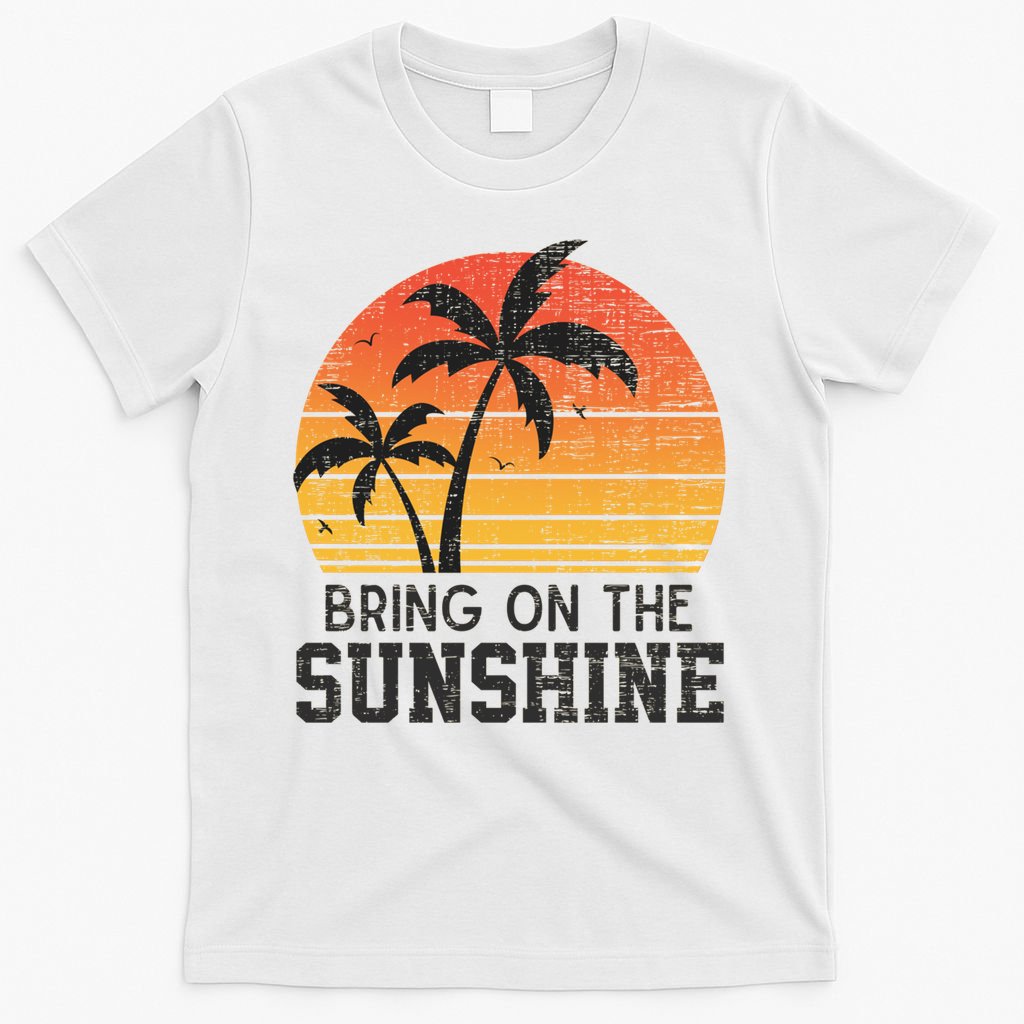 Bring On The Sunshine Summertime Summer Season Summer Vibes Gift T-Shirt