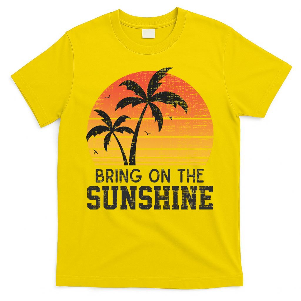 Bring On The Sunshine Summertime Summer Season Summer Vibes Gift T-Shirt