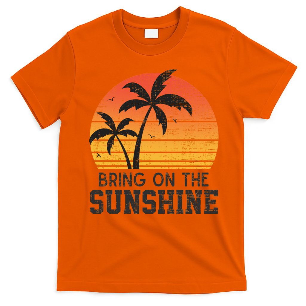 Bring On The Sunshine Summertime Summer Season Summer Vibes Gift T-Shirt