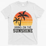 Bring On The Sunshine Summertime Summer Season Summer Vibes Gift T-Shirt