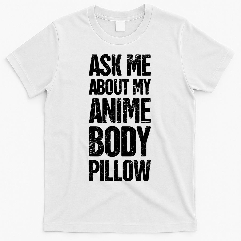 Body Pillow Anime Weeaboo Waifu T-Shirt