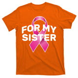 Breast Cancer For My Sister T-Shirt