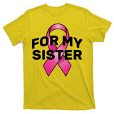 Breast Cancer For My Sister T-Shirt