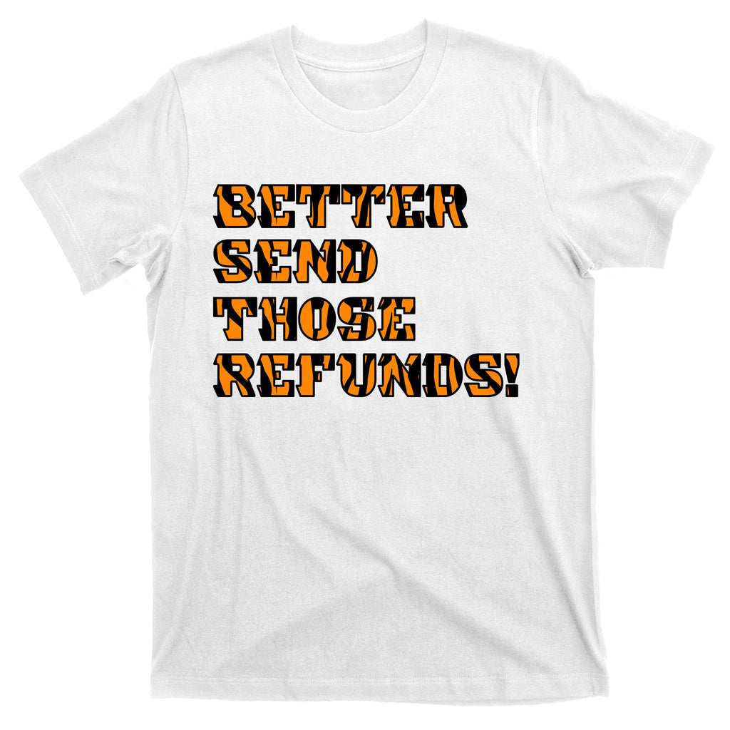 Better Send Those Refunds Cincinnati Funny Football Fan T-Shirt