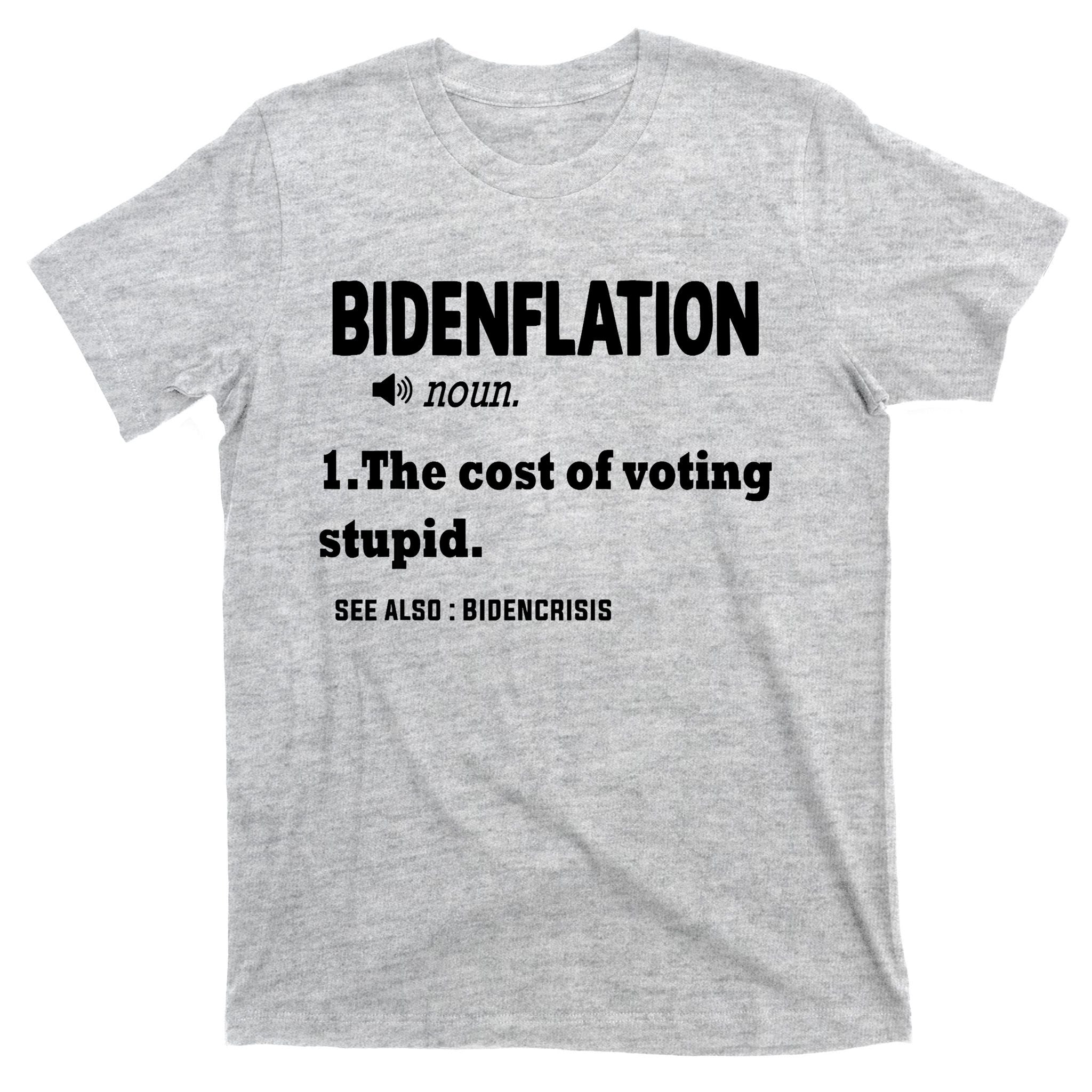 Bidenflation The Cost Of Voting Stupid T-Shirt