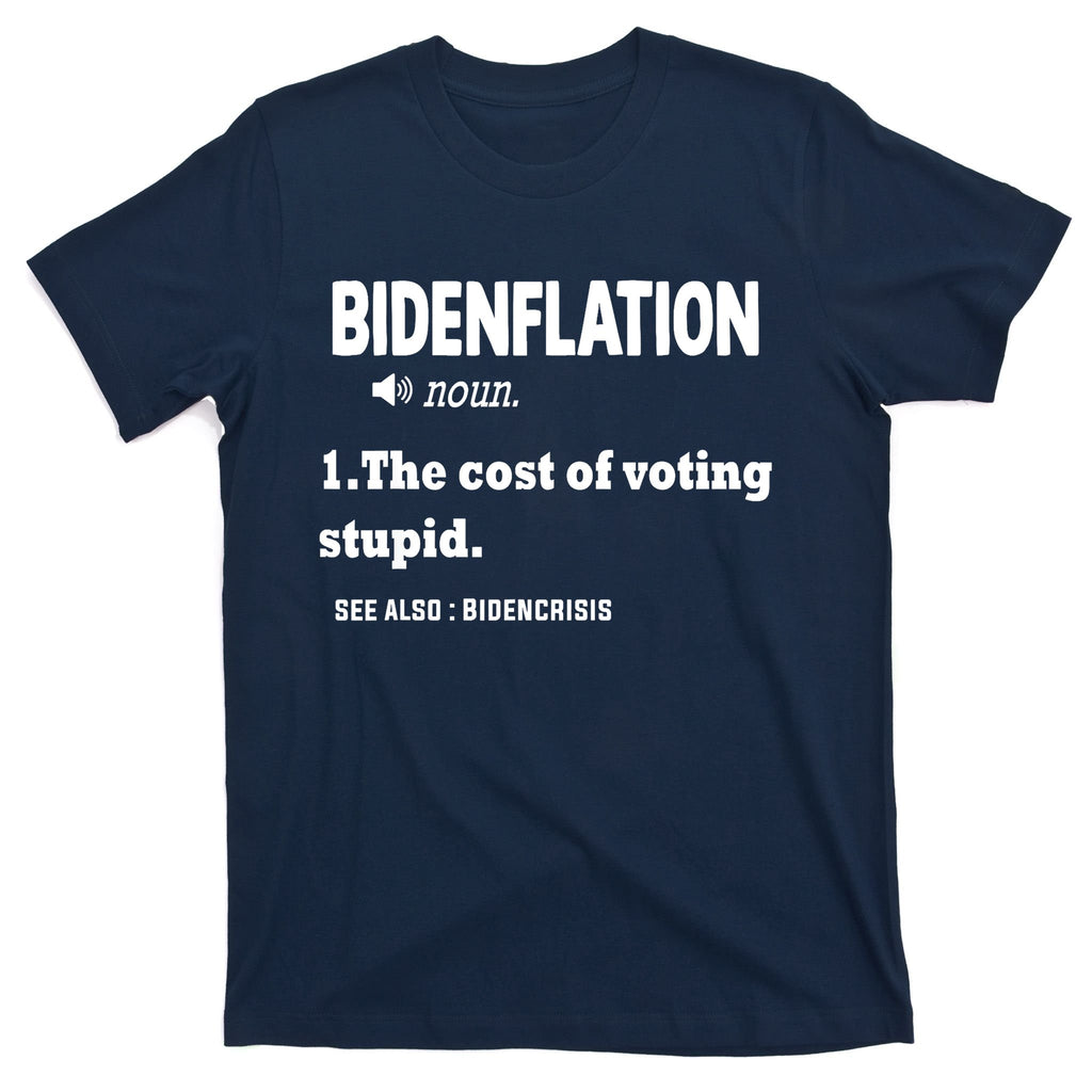 Bidenflation The Cost Of Voting Stupid T-Shirt