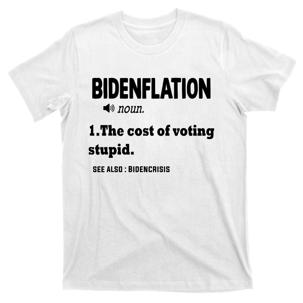 Bidenflation The Cost Of Voting Stupid T-Shirt