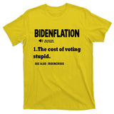 Bidenflation The Cost Of Voting Stupid T-Shirt