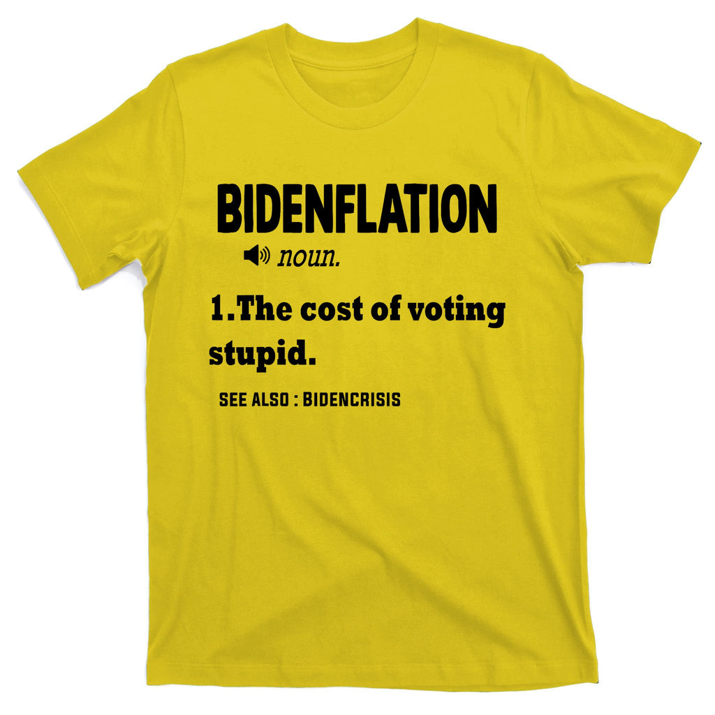 Bidenflation The Cost Of Voting Stupid T-Shirt