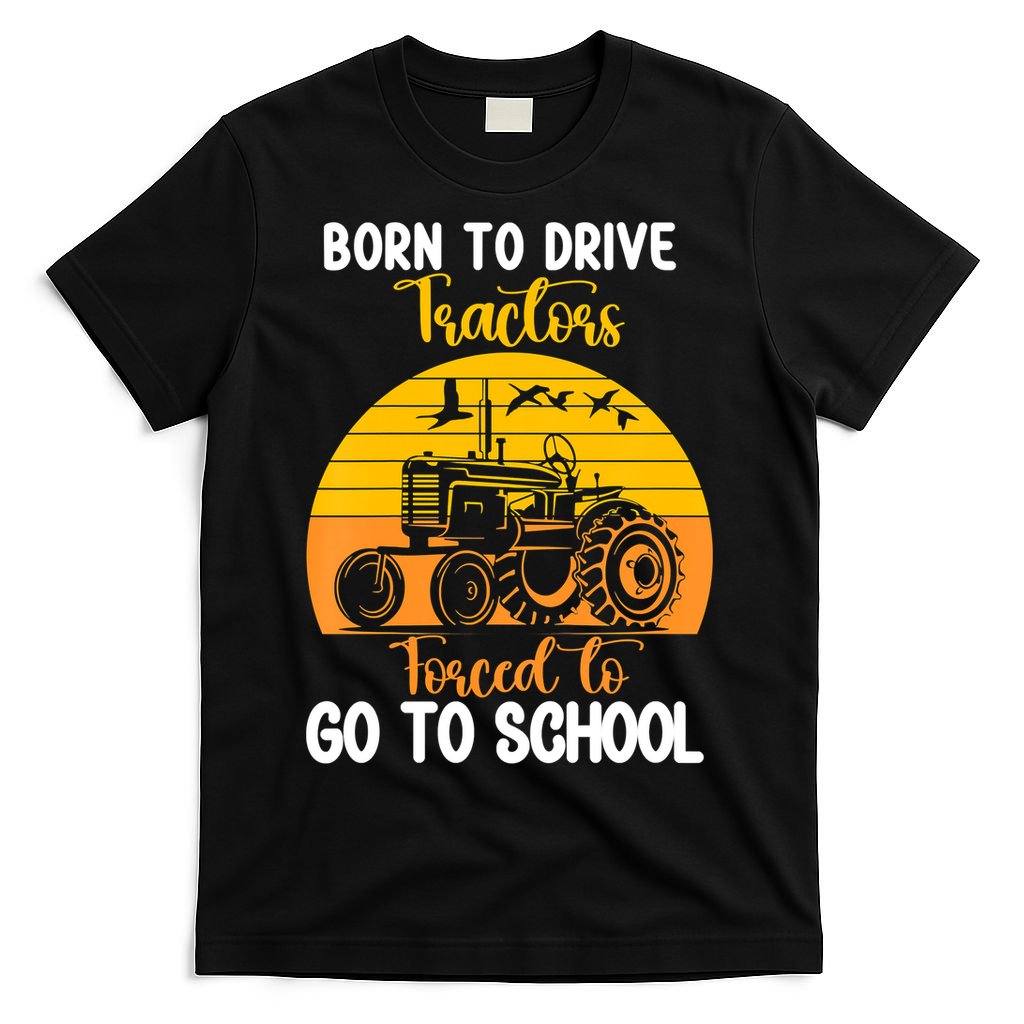 Born To Drive Tractors Forced To Go To School T-Shirt