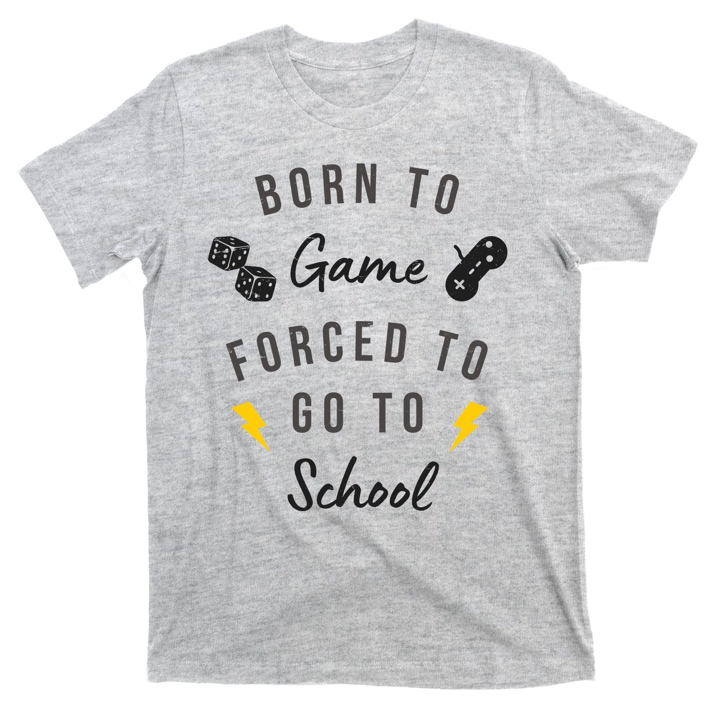 Born To Game Forced To Go To School Gamer T-Shirt