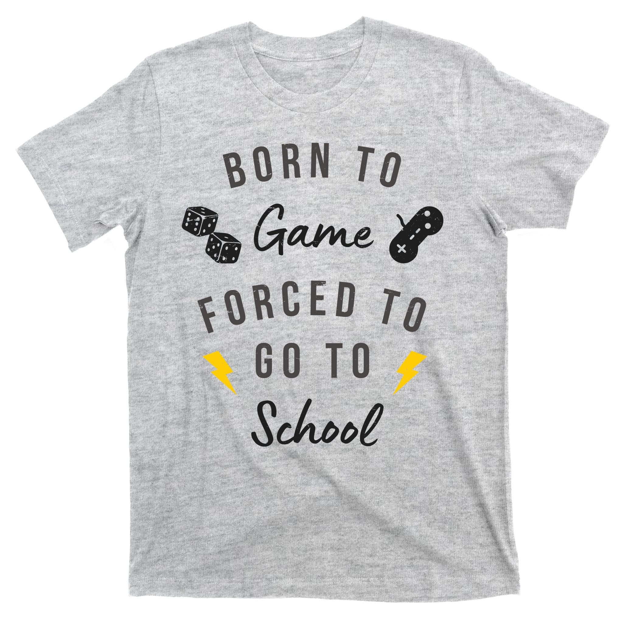Born To Game Forced To Go To School Gamer T-Shirt