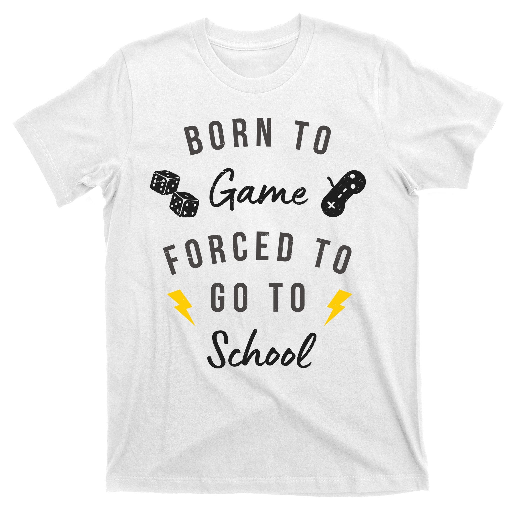 Born To Game Forced To Go To School Gamer T-Shirt