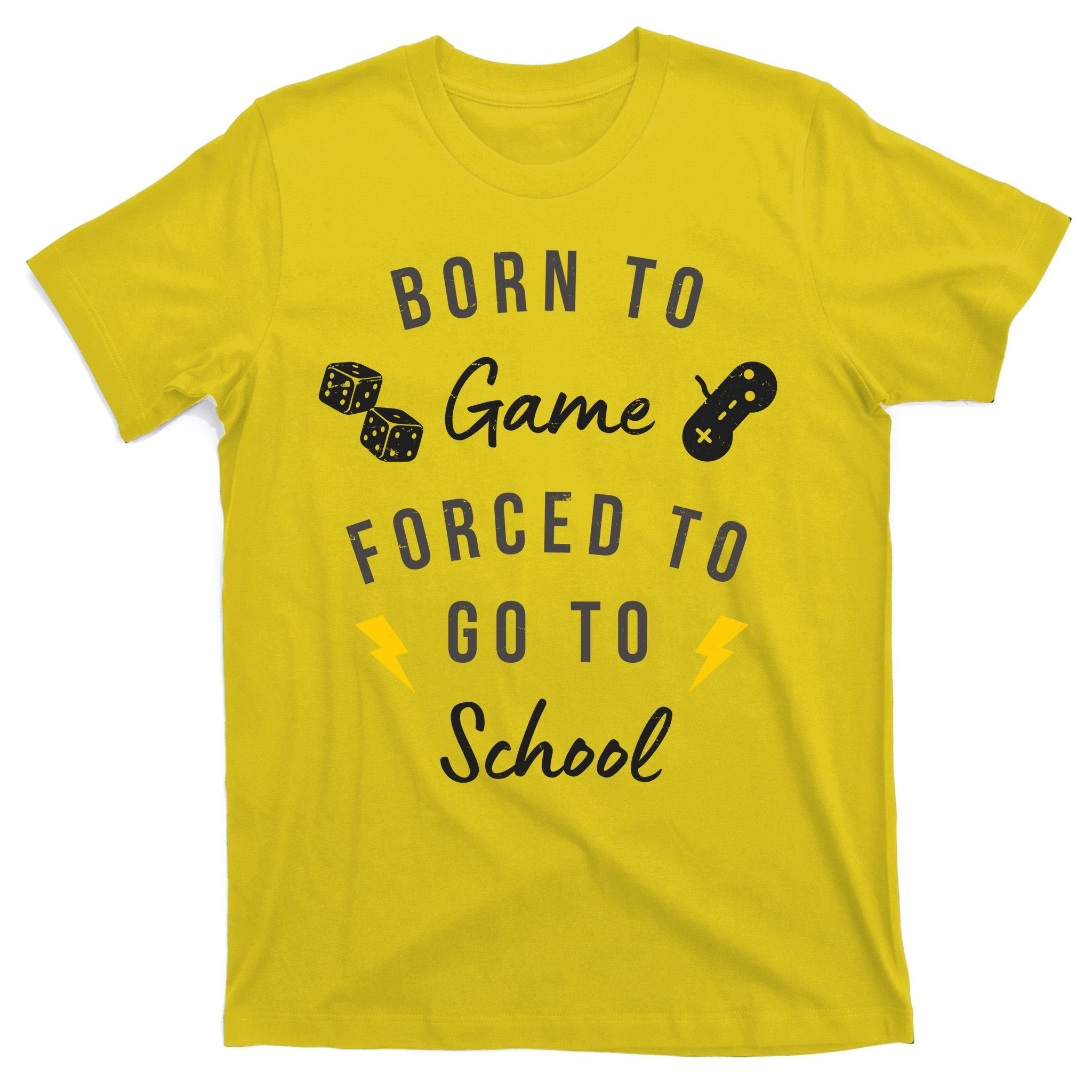 Born To Game Forced To Go To School Gamer T-Shirt