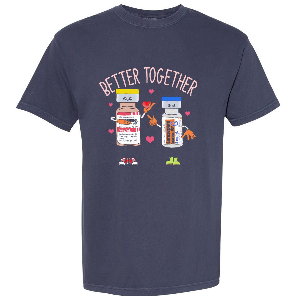 Better Together Haldol Ativan Icu Nurse ValentineS Day Garment-Dyed Heavyweight T-Shirt