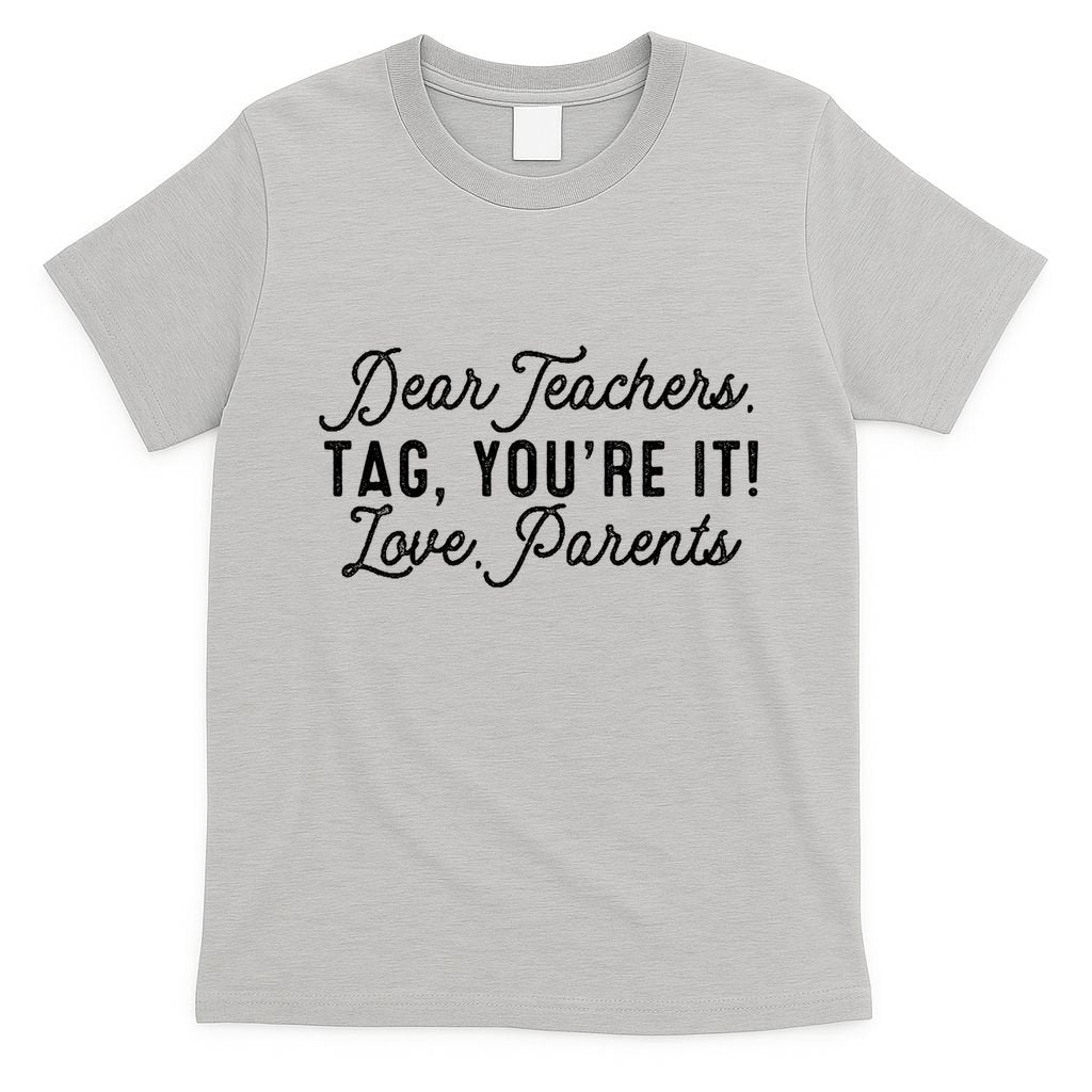 Back To School Dear Teachers Tag Youre It Love Parents Gift T-Shirt