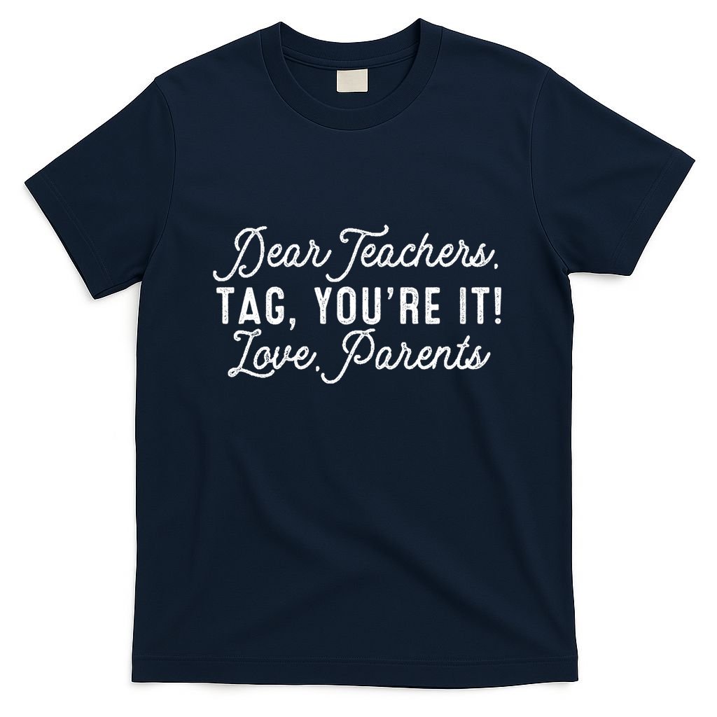 Back To School Dear Teachers Tag Youre It Love Parents Gift T-Shirt