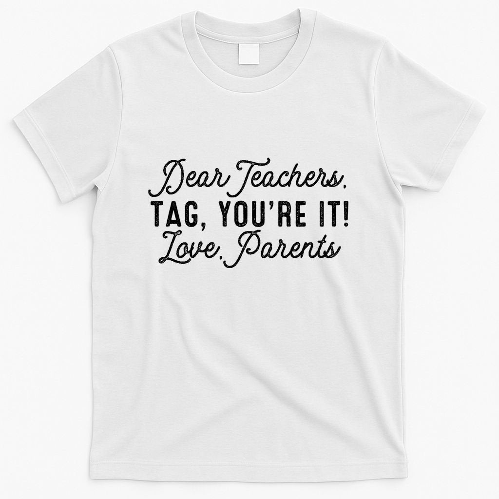 Back To School Dear Teachers Tag Youre It Love Parents Gift T-Shirt