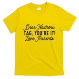 Back To School Dear Teachers Tag Youre It Love Parents Gift T-Shirt