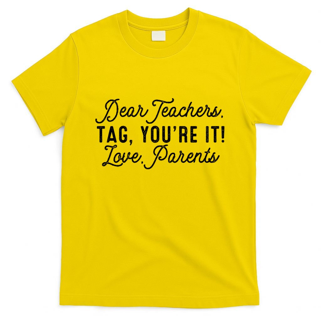 Back To School Dear Teachers Tag Youre It Love Parents Gift T-Shirt
