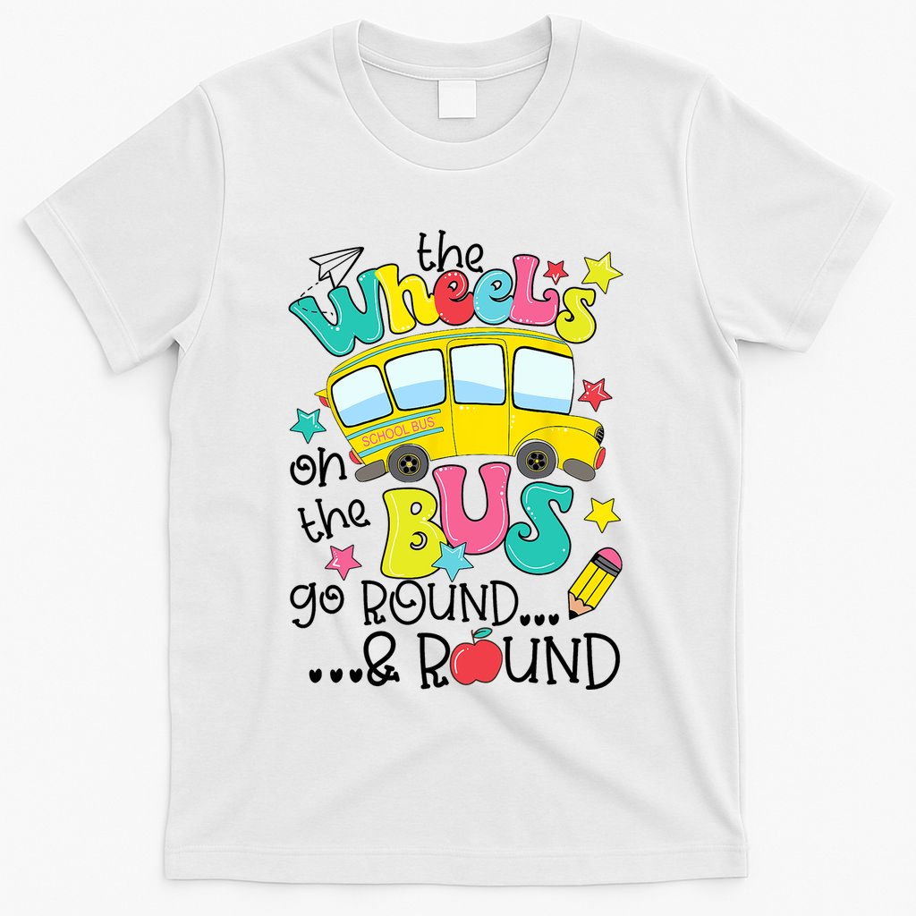 Back To School Funny The WHEELS On The BUS School Bus Driver T-Shirt