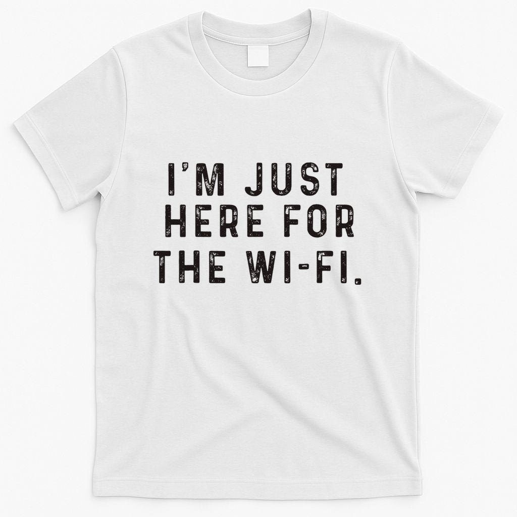 Back To School; IM Just Here For The Wifi. T-Shirt