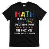 Back To School Math Is Not A Spectator Sport Math Teacher T-Shirt