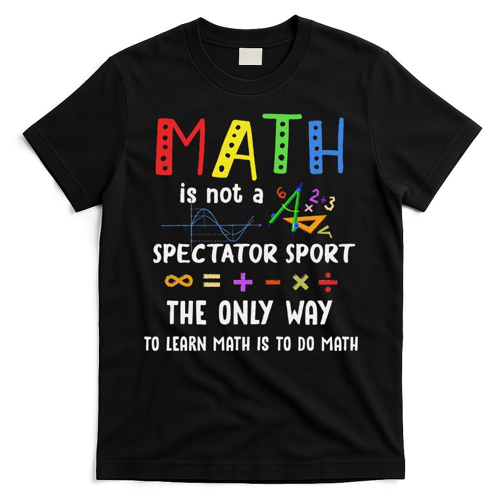 Back To School Math Is Not A Spectator Sport Math Teacher T-Shirt