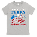 Back Up Terry Put It In Reverse 4th Of July Funny Patriotic T-Shirt